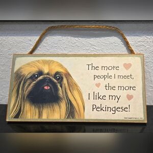 3/$20 "The more people I meet the more I like my Dog" Pekinges Sign Wall Decor